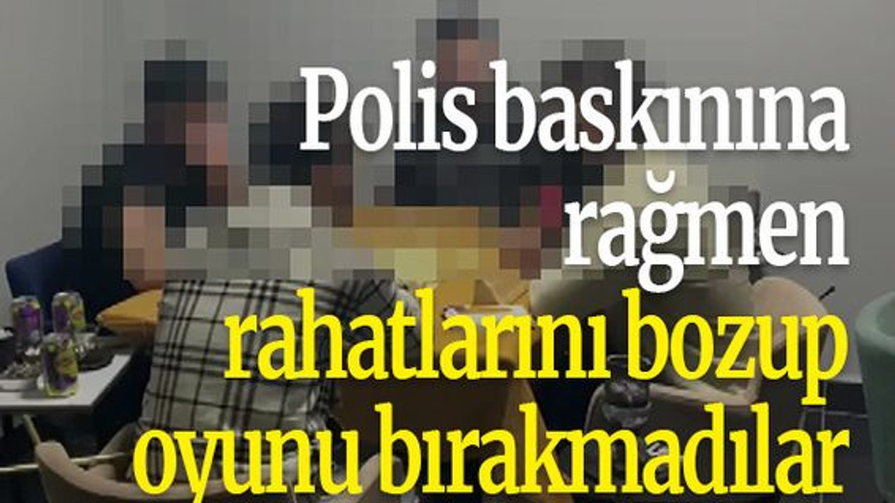 Polis baskınına rağmen rahatlarını bozup oyunu bırakmadılar